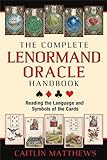 The Complete Lenormand Oracle Handbook: Reading the Language and Symbols of the Cards livre