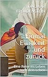 Einmal Ewigkeit und zurück: Eine Reise ins Leben nach dem Leben livre