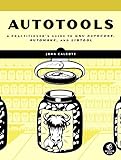 Autotools - A Practioner′s Guide to GNU Autoconf, Automake, and Libtool livre