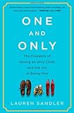 One and Only: The Freedom of Having an Only Child, and the Joy of Being One livre