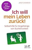 Ich will mein Leben zurück!: Selbsthilfe für Angehörige von Suchtkranken (Fachratgeber Klett-Cott livre