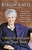 I Need Your Love - Is That True?: How to Stop Seeking Love, Approval, and Appreciation and Start Fin livre