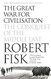 The Great War for Civilisation: The Conquest of the Middle East (English Edition) livre