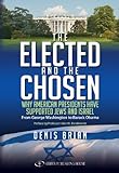The Elected and the Chosen: Why American Presidents Have Supported Jews and Israel (English Edition) livre