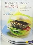 Kochen für Kinder mit ADHS: Symptome, Behandlung und 100 Rezepte für die ganze Familie livre