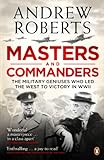Masters and Commanders: The Military Geniuses Who Led The West To Victory In World War II livre