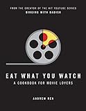 Eat What You Watch: A Cookbook for Movie Lovers livre