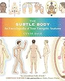 The Subtle Body: An Encyclopedia of Your Energetic Anatomy livre