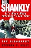 Bill Shankly: It's Much More Important Than That livre