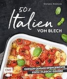 50 x Italien vom Blech: Einfach geniale Ofengerichte - Fisch - Fleisch - Gemüse livre