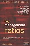 Key Management Ratios: How to analyze, compare and control the figures that drive company value livre