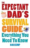 The Expectant Dad's Survival Guide: Everything You Need to Know livre
