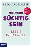 Nie mehr süchtig sein: Leben in Balance livre