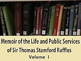 Memoir of the Life and Public Services of Sir Thomas Stamford Raffles, F.R.S., &C. &C., Particularly livre