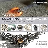 The Art of Soldering for Jewellery Makers: Techniques and Projects livre