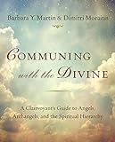 Communing with the Divine: A Clairvoyant's Guide to Angels, Archangels, and the Spiritual Hierarchy livre