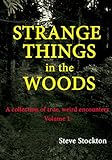 STRANGE THINGS IN THE WOODS (A Collection of True, Weird Encounters Book 1) (English Edition) livre