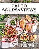 Paleo Soups & Stews: Over 100 Delectable Recipes for Every Season, Course, and Occasion (English Edi livre