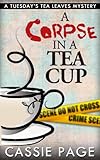 A Corpse In A Teacup: A Tuesday's Tea Leaves Mystery (English Edition) livre