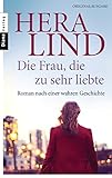 Die Frau, die zu sehr liebte: Roman nach einer wahren Geschichte livre