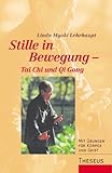 Stille in Bewegung - Tai Chi und Qi Gong: Mit Übungen für Körper und Geist livre