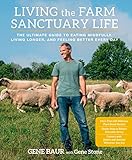 Living the Farm Sanctuary Life: The Ultimate Guide to Eating Mindfully, Living Longer, and Feeling B livre