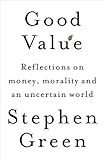 Good Value: Reflections on money, morality and an uncertain world livre
