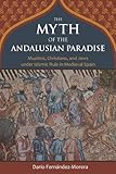 The Myth of the Andalusian Paradise: Muslims, Christians, and Jews Under Islamic Rule in Medieval Sp livre