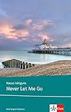 Never Let Me Go: Schulausgabe für das Niveau B2, ab dem 6. Lernjahr. Ungekürzter englischer Origin livre