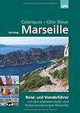 Marseille, Calanques, Côte Bleue: Wander- und Reiseführer mit den schönsten Stadt- und Küstenwan livre