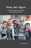 Yanar,der Uigure: Aus dem Leben eines Jungen im Nordwesten Chinas livre