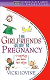 The Girlfriends' Guide to Pregnancy: Or Everything Your Doctor Won't Tell You livre