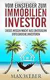 Vom Einsteiger zum Immobilieninvestor: Dieses Wissen macht aus Einsteigern erfolgreiche Investoren livre