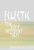 ECLECTIC: Ten Very Different Tales (English Edition) livre