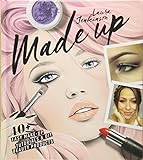 Made Up: 40+ Easy Make-up Tutorials and DIY Beauty Products livre