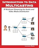 Introduction to Data Multicasting, IP Multicast Streaming for Audio and Video Media Distribution (En livre