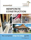 Essential Hempcrete Construction: The Complete Step-by-Step Guide (Sustainable Building Essentials S livre