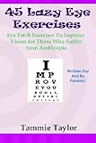 45 Lazy Eye Exercises: Eye Patch Exercises To Improve Vision for Those Who Suffer From Amblyopia livre