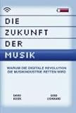 Die Zukunft der Musik. Warum die digitale Revolution die Musikindustrie retten wird livre