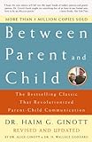Between Parent and Child: Revised and Updated: The Bestselling Classic That Revolutionized Parent-Ch livre