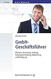 GmbH-Geschäftsführer: Pflichten, Anstellung, Haftung, Haftungsvermeidung, Abberufung und Kündigun livre