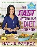 The Fast Metabolism Diet Cookbook: Eat Even More Food and Lose Even More Weight livre