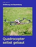 Quadrocopter selbst gebaut: Einführung und Bauanleitung livre