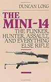 Mini-14: The Plinker, Hunter, Assault, and Everything Else Rifle livre