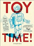 Toy Time!: From Hula Hoops to He-Man to Hungry Hungry Hippos: A Look Back at the Most- Beloved Toys livre