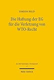 Die Haftung der EG für die Verletzung von WTO-Recht (Jus Internationale et Europaeum, Band 4) livre