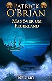 Manöver um Feuerland: Historischer Roman (Die Jack-Aubrey-Serie 10) livre