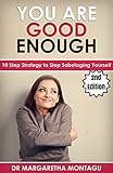 You ARE Good Enough: 10-Step Strategy to Stop Sabotaging Yourself (English Edition) livre