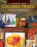 The Ultimate Guide to Colored Pencil: Over 35 Step-by-Step Demonstrations for Both Traditional and W livre