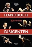 Handbuch Dirigenten: 250 Porträts livre